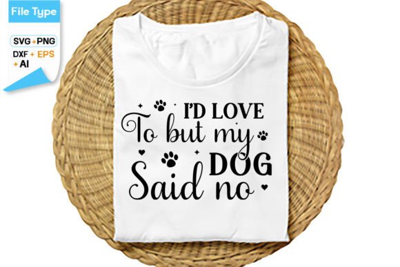 I’d Love to But My Dog Said No SVG